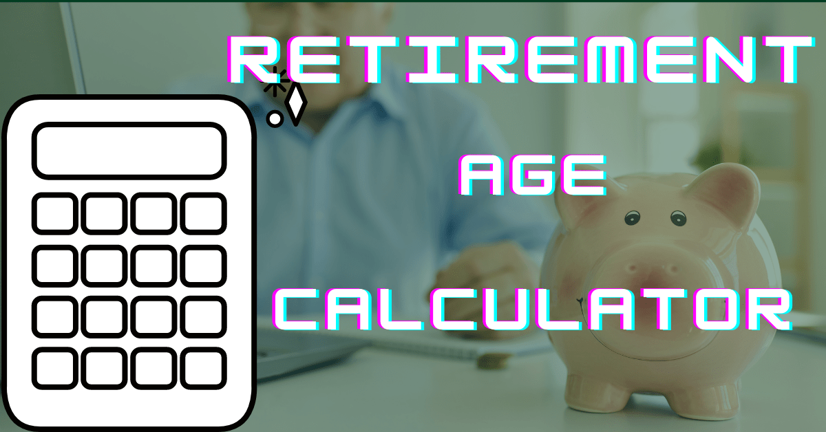 Retirement Age Calculator 2024-25: Calculate Retirement Age Easily